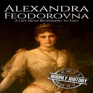 Alexandra Feodorovna: A Life from Beginning to End – omslag till ljudboken av Hourly History