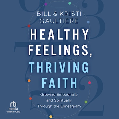 Healthy Feelings, Thriving Faith – omslag til lydbogen af Bill Gaultiere, Kristi Gaultiere