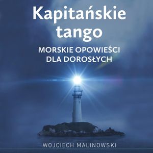 Kapitańskie tango. Morskie opowieści dla dorosłych – okładka audiobooka, autor Wojciech Malinowski