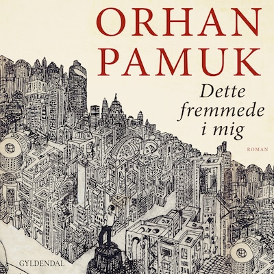 Dette fremmede i mig – omslag til lydbogen af Orhan Pamuk