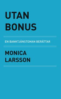 Utan Bonus : en banktjänsteman berättar – omslag till ljudboken av Monica Larsson