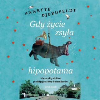 Gdy życie zsyła hipopotama – okładka audiobooka, autor Annette Bjergfeldt