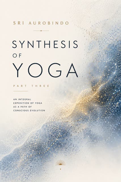 Synthesis of Yoga-Part three – omslag til lydbogen af Sri Aurobindo