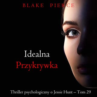 Idealna przykrywka (Thriller psychologiczny o Jessie Hunt – Tom 29)