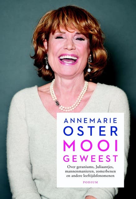 Mooi geweest: over geraniums, Juliaantjes, mannetjesmanieren, zomerbenen en andere leeftijdsfenomenen – omslag van het luisterboek van Annemarie Oster