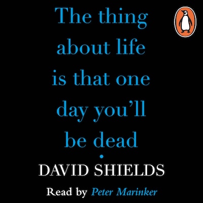 The Thing About Life Is That One Day You'll Be Dead – omslag til lydbogen af David Shields