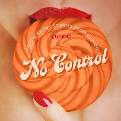 No Control - and Other Erotic Short Stories from Cupido – omslag til lydbogen af Cupido