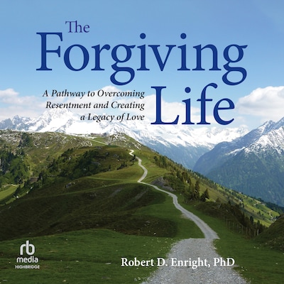 The Forgiving Life – omslag til lydbogen af Robert D. Enright, PhD