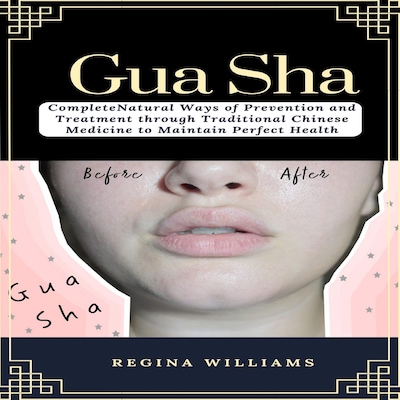 Gua Sha: Complete Natural Ways of Prevention and Treatment through Traditional Chinese Medicine to Maintain Perfect Health – omslag til lydbogen af Regina Williams
