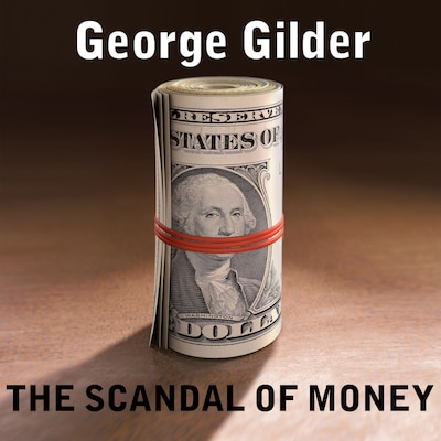 The Scandal of Money – omslag til lydbogen af George Gilder