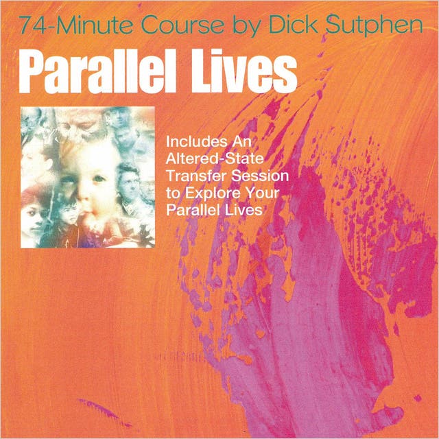 74 minute Course Parallel Lives – omslag til lydbogen af Dick Sutphen