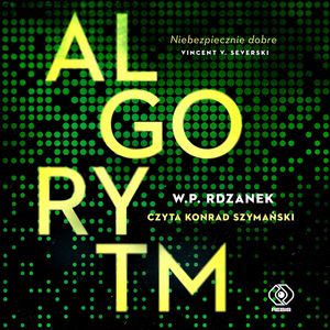 Algorytm. AI-gent. Mroczne kody. Tom 1 – okładka audiobooka, autor W.P. Rdzanek