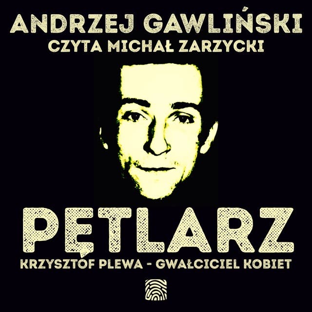 Pętlarz. Krzysztof Plewa - gwałciciel kobiet