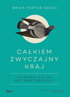 Całkiem zwyczajny kraj: Historia Polski bez martyrologii – okładka audiobooka, autor Brian Porter-Szűcs