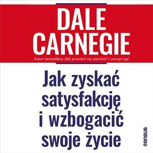 Jak zyskać satysfakcję i wzbogacić swoje życie – okładka audiobooka, autor Dale Carnegie