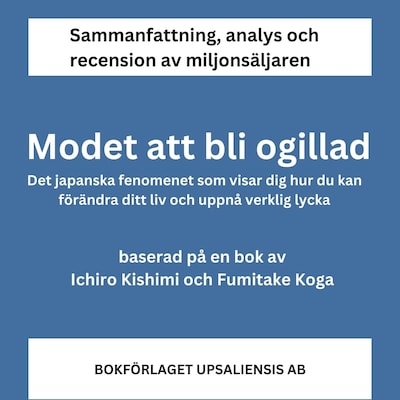 Modet att bli ogillad, det japanska fenomenet som visar dig hur du kan förändra ditt liv och uppnå verklig lycka (sammanfattning)