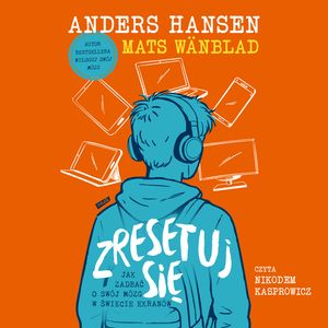 Zresetuj się. Jak zadbać o swój mózg w świecie ekranów – okładka audiobooka, autor Anders Hansen, Mats Wänblad
