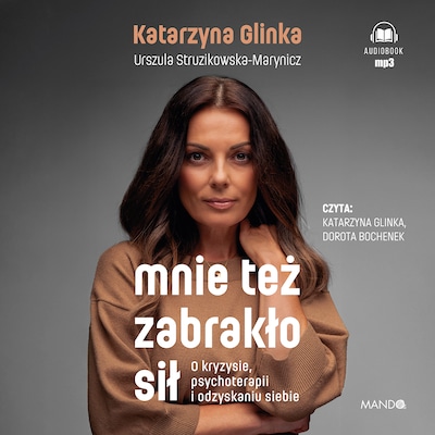 Mnie też zabrakło sił – okładka audiobooka, autor Urszula Struzikowska-Marynicz, Katarzyna Glinka