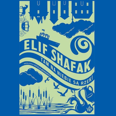 Tam na niebie są rzeki – okładka audiobooka, autor Elif Shafak