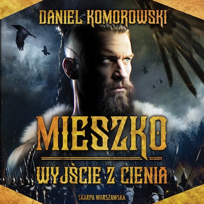 Mieszko. Wyjście z cienia – okładka audiobooka, autor Daniel Komorowski