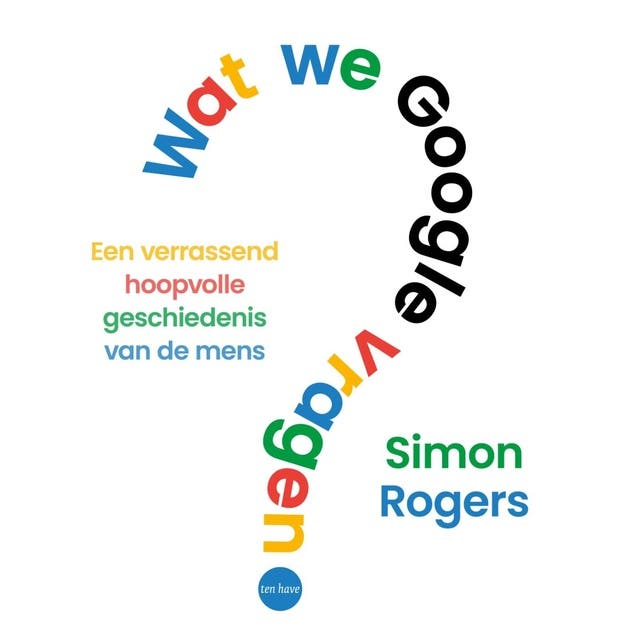 Wat we Google vragen: Een verrassend hoopvolle geschiedenis van de mens