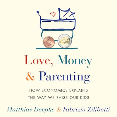 Love, Money, and Parenting – omslag til lydbogen af Matthias Doepke, Fabrizio Zilibotti