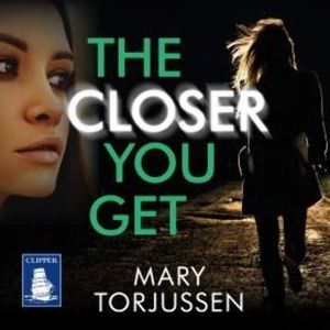 The Closer You Get – okładka audiobooka, autor Mary Torjussen