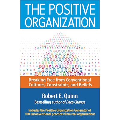 The Positive Organization - Breaking Free from Conventional Cultures, Constraints, and Beliefs (Unabridged)