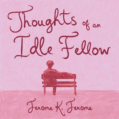 Thoughts of an Idle Fellow – omslag til lydbogen af Jerome K. Jerome