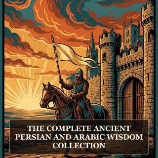 The Complete Ancient Persian and Arabic Wisdom Collection: The Rubaiyat of Omar Khayyam, El Cantar de Mio Cid, The Tale of Genji, The Pillow Book and the Founding Wisdom Texts of the Eastern Mediterranean