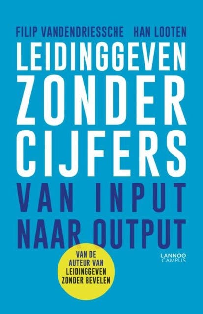 Leidinggeven zonder cijfers: van input naar output