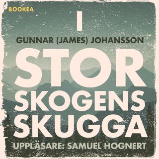 I Storskogens skugga – omslag till ljudboken av Gunnar (James) Johansson