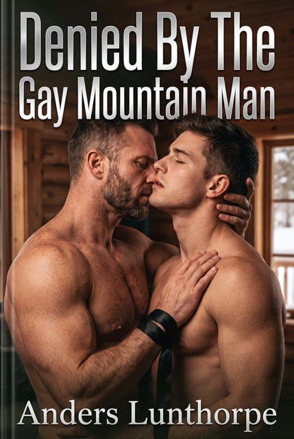 Denied By The Gay Mountain Man: A Gay Mountain Man Erotic Novel – omslag til lydbogen af Anders Lunthorpe