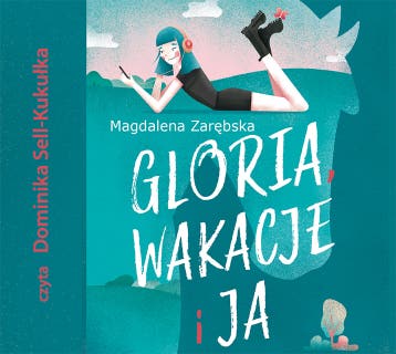 Gloria, wakacje i ja – okładka audiobooka, autor Magdalena Zarębska