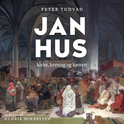Jan Hus - kirke, korstog og kætteri – omslag til lydbogen af Peter Tudvad