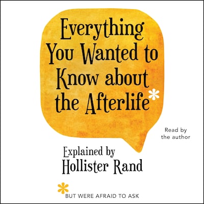 Everything You Wanted to Know About the Afterlife but Were Afraid to Ask – omslag til lydbogen af Hollister Rand