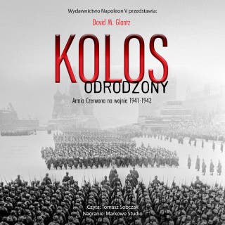 KOLOS ODRODZONY. ARMIA CZERWONA NA WOJNIE 1941-1943 – okładka audiobooka, autor David M. Glantz