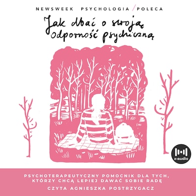 Jak dbać o swoją odporność psychiczną. Psychoterapeutyczny poradnik dla tych,  którzy chcą lepiej dawać sobie radę