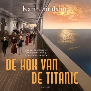 De kok van de Titanic: Hoe een Groninger op het beroemdste schip ter wereld terechtkwam – omslag van het luisterboek van Karin Sitalsing