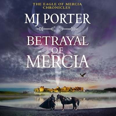 Betrayal of Mercia - A BRAND NEW instalment in M. J. Porter's action-packed historical series for 2025 (Unabridged)
