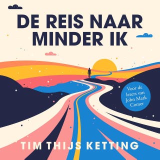 De reis naar minder ik: Waarom het leven beter wordt als het niet om jou draait – omslag van het luisterboek van Tim Thijs Ketting