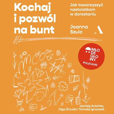 Kochaj i pozwól na bunt. Jak towarzyszyć nastolatkom w dorastaniu – okładka audiobooka, autor Joanna Szulc