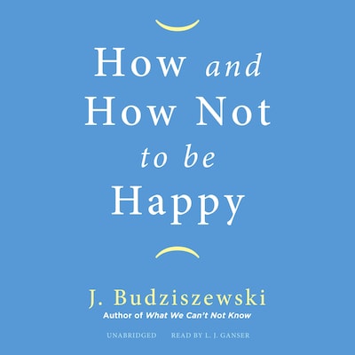 How and How Not to Be Happy – omslag til lydbogen af J. Budziszewski