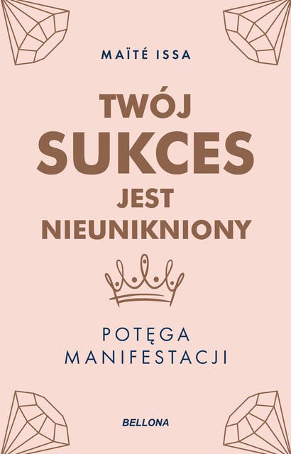 Twój sukces jest nieunikniony: Potęga manifestacji