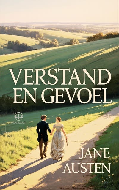 Verstand en gevoel: Nieuwe Nederlandse vertaling van "Sense and Sensibility", integrale editie (Novelaris)