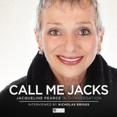 Call Me Jacks - Jacqueline Pearce in Conversation (Unabridged)