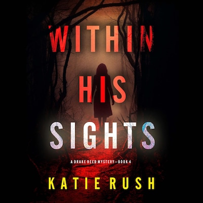 Within His Sights (A Drake Reed FBI Suspense Thriller—Book 4) – omslag til lydbogen af Katie Rush