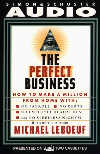 Perfect Business: How To Make A Million From Home With No Payroll No Debts No