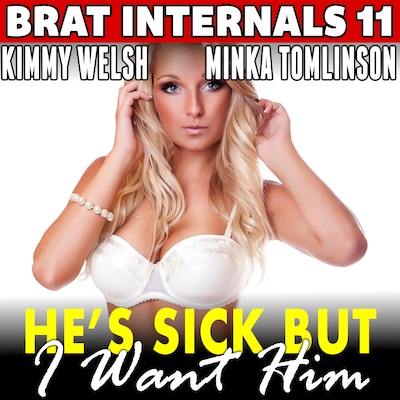 He’s Sick But I Want Him : Brat Internals 11 (Breeding Erotica First Time Age Gap Erotica) – omslag til lydbogen af Kimmy Welsh