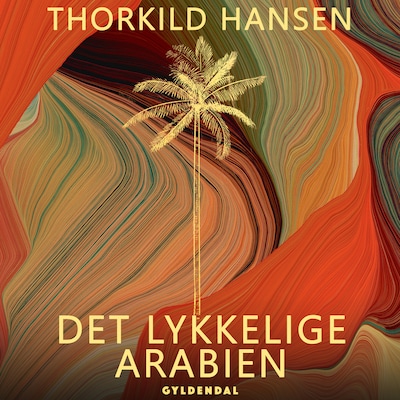 Det lykkelige Arabien – omslag til lydbogen af Thorkild Hansen